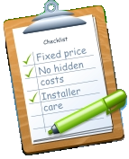 Checklist Fixed price No hidden costs Installer care